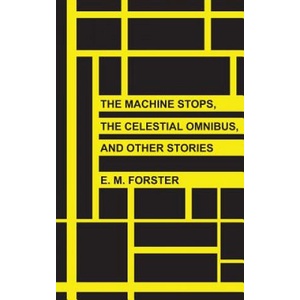 The Machine Stops, The Celestial Omnibus, and Other Stories | Edward Morgan Forster (2013)