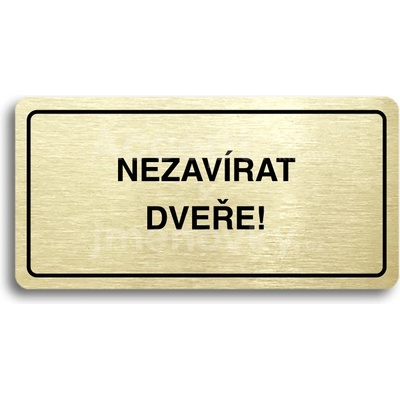 ACCEPT Piktogram NEZAVÍRAT DVEŘE - zlatá tabulka - černý tisk