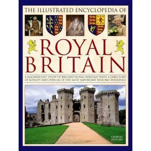 Illustrated Encyclopedia of Royal Britain | Charles Phillips (ISBN: 9780754833673)