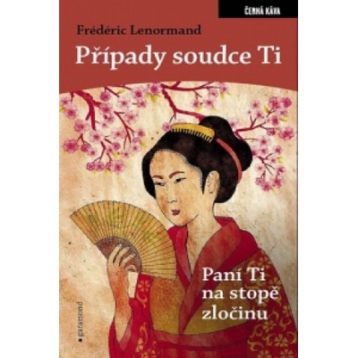Případy soudce Ti: Paní Ti na stopě zločinu - Frédéric Lenormand