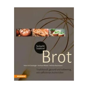 So kocht Südtirol - Brot | Gerhard Wieser, Helmut Bachmann, Heinrich Gasteiger (ISBN: 9788868393533)