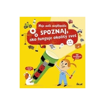 Moja malá encyklópédia – Spoznaj, ako fungujú veci okolo teba - Kolektív autorov