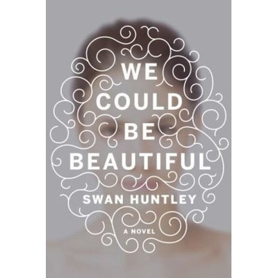 We Could Be Beautiful - Huntley, Swan