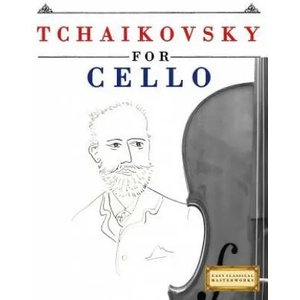 Tchaikovsky for Cello: 10 Easy Themes for Cello Beginner Book | Easy Classical Masterworks (ISBN: 9781979950411)