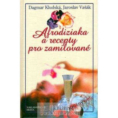 Afrodiziaka a recepty pro zamilované Vašák Jaroslav