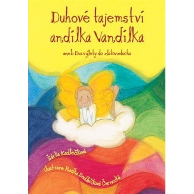 Duhové tajemství andílka Vandílka - Šárka Kadlečíková