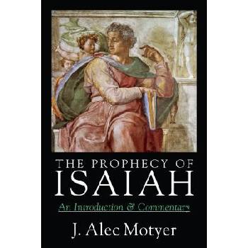 The Prophecy of Isaiah - A. Motyer, J. Motyer An I