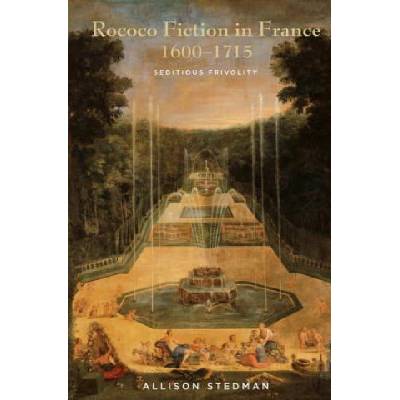 Rococo Fiction in France, 1600-1715 | Allison Stedman