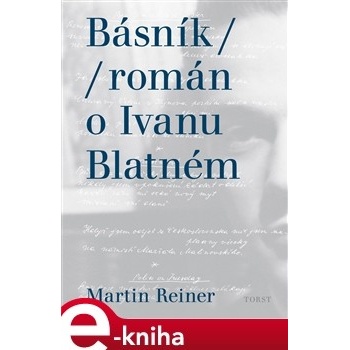 Básník. Román o Ivanu Blatném - Martin Reiner