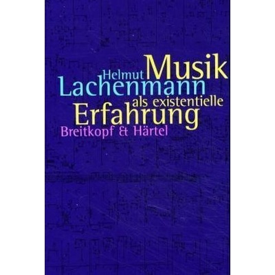 Musik als existentielle Erfahrung - Lachenmann, Helmut