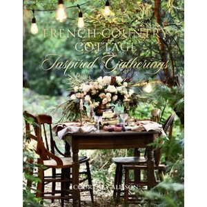 French Country Cottage Inspired Gatherings | Courtney Allison (ISBN: 9781423653592)