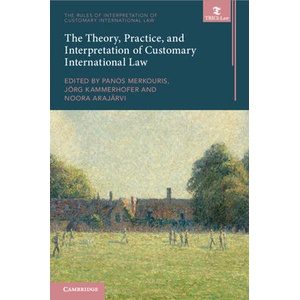The Theory, Practice, and Interpretation of Customary International Law | Panos Merkouris, Jörg Kammerhofer, Noora Arajärvi (ISBN: 9781009505505)