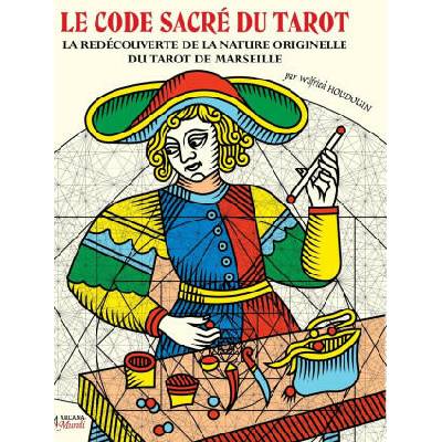 LE CODE SACRÉ DU TAROT ~ La Redécouverte De La Nature Originelle Du Tarot De Marseille | Wilfried Houdouin