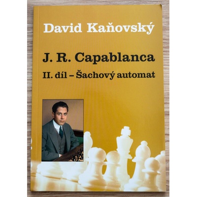 J. R. Capablanca - Šachový automat - II. díl - David Kaňovský
