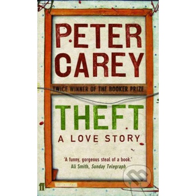 Theft: A Love Story - Peter Carey
