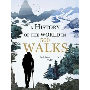 A History of the World in 500 Walks | Sarah Baxter (ISBN: 9781626865549)