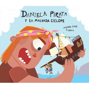 DANIELA PIRATA Y LA MALVADA CICLOPE | GOMEZ, ISERN, SUSANNA (ISBN: 9788410074248)