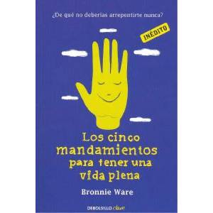 Los cinco mandamientos para tener una vida plena | BRONNIE WARE (ISBN: 9788490321218)