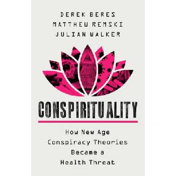 Conspirituality: How New Age Conspiracy Theories Became a Health Threat