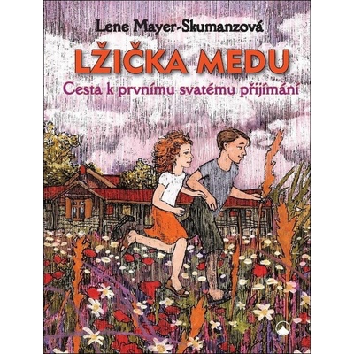 LŽIČKA MEDU - CESTA K PRVNÍMU SVATÉMU PŘIJÍMÁNÍ - Mayer-Skumanzová Lene