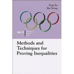 Methods And Techniques For Proving Inequalities: In Mathematical Olympiad And Competitions | Bin Xiong, Yong Su (ISBN: 9789814696456)
