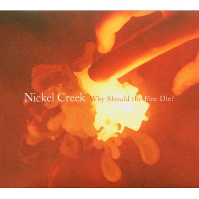 Nickel Creek - Why Should The Fire Die? (Reissue) (Limited Edition) (180 g) (2 LP) (0888072180413)