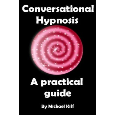 Conversational Hypnosis - A Practical Guide