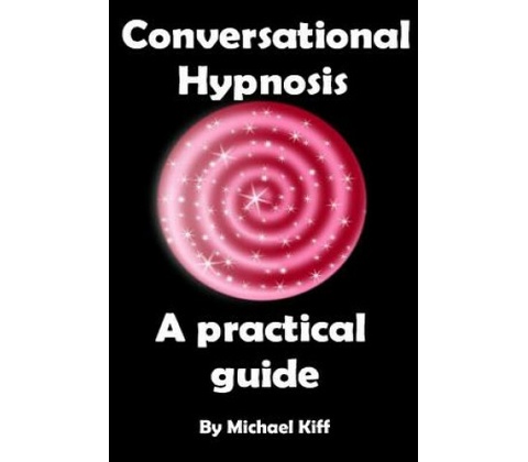 Conversational Hypnosis - A Practical Guide
