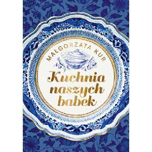 Kuchnia naszych babek | Małgorzata Kur (2024)