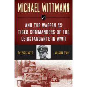 Michael Wittmann & the Waffen Ss Tiger Commanders of the Leibstandarte in WWII | Patrick Agte (ISBN: 9780811739337)