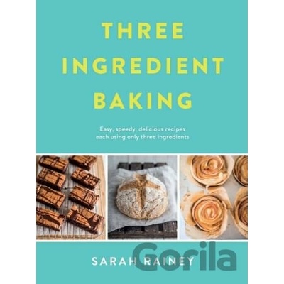 Three Ingredient Baking - Sarah Rainey