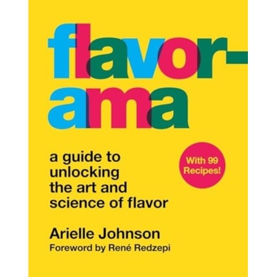 Flavorama: The Unbridled Science of Flavor and How to Get It to Work for You