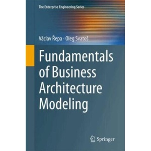 Fundamentals of Business Architecture Modeling | Václav Repa, Oleg Svatos (2024)