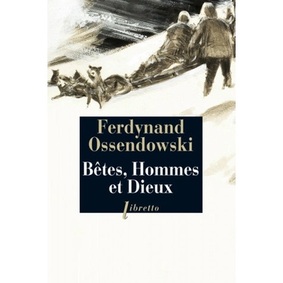 Bêtes, hommes et dieux : à travers la Mongolie interdite, 1920-1921 | OSSENDOWSKI FERDYNAND ANTONI