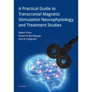 Practical Guide to Transcranial Magnetic Stimulation Neurophysiology and Treatment Studies | Paul B. Fitzgerald, Daniel M. Blumberger (ISBN: 9780199335848)