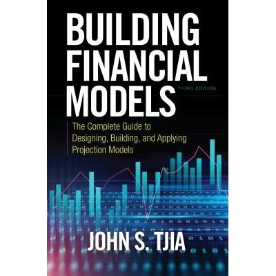 Building Financial Models, Third Edition: The Complete Guide to Designing, Building, and Applying Projection Models Tjia JohnPevná vazba