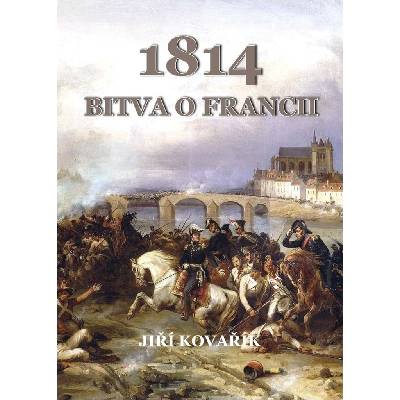 1814 Bitva o Francii - Jiří Kovařík