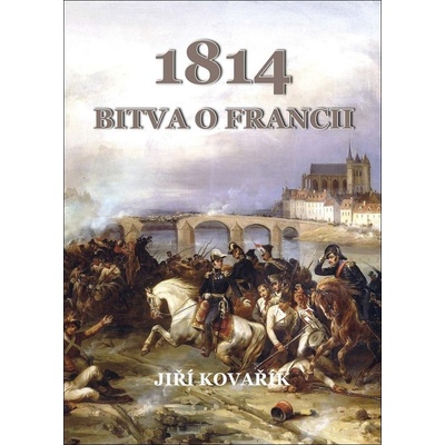 1814 Bitva o Francii - Jiří Kovařík