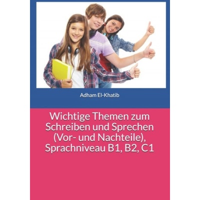 Wichtige Themen zum Schreiben und Sprechen (Vor- und Nachteile), Sprachniveau B1, B2, C1