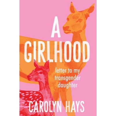 A Girlhood: Letter to My Transgender Daughter