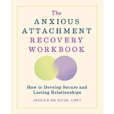The Anxious Attachment Recovery Workbook - Jessica Da Silva