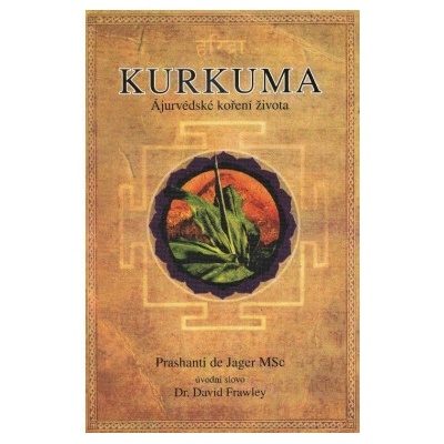 Kurkuma - Ájurvédské koření života - Prashanti de Jager, MSc.