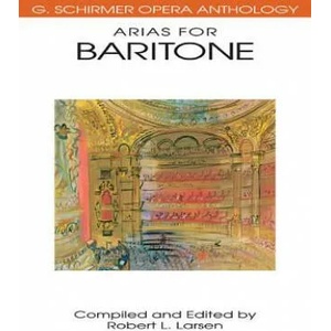 Arias for Baritone: G. Schirmer Opera Anthology | Robert L. Larsen, Hal Leonard Publishing Corporation (2005)