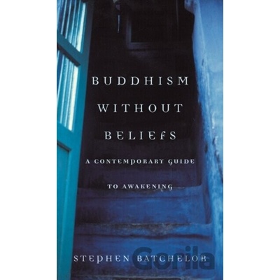 Buddhism without Beliefs - Stephen Batchelor