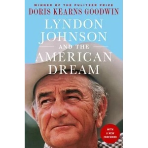 Lyndon Johnson and the American Dream: The Most Revealing Portrait of a President and Presidential Power Ever Written | Doris Kearns Goodwin (ISBN: 9781250313966)