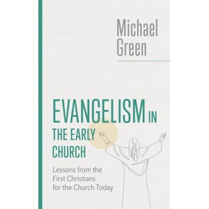 Evangelism in the Early Church: Lessons from the First Christians for the Church Today | Michael Green (2023)