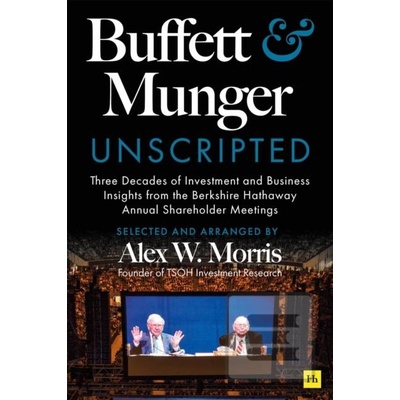 Buffett and Munger Unscripted - Alex W. Morris