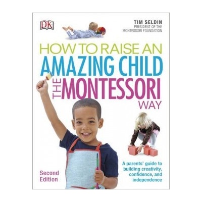 How To Raise An Amazing Child the MontessoriTim Seldin