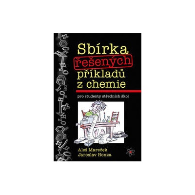 Sbírka řešených příkladů z chemie pro studenty středních škol - Aleš Mareček, Jaroslav Honza