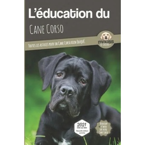 L'EDUCATION DU CANE CORSO - Edition 2021 enrichie | Carre Mova (ISBN: 9782381760971)